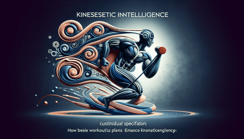 Custom Workout Plans For Enhancing Kinesthetic Intelligence